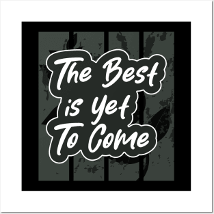 The Best Is Yet To Come Posters and Art